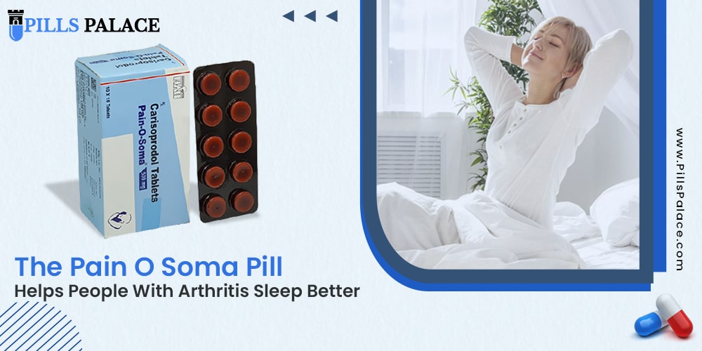 The Pain O Soma Pill Helps People With Arthritis Sleep Better