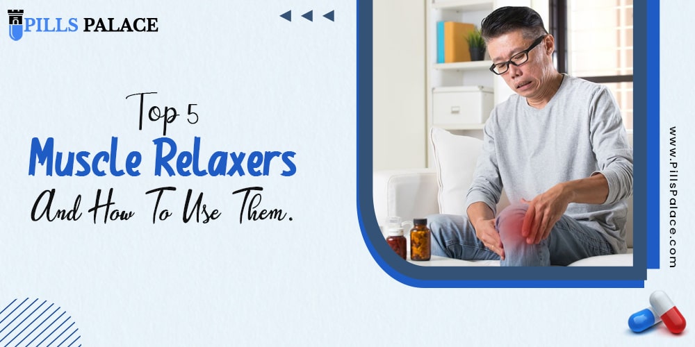 Top 5 muscle relaxers and how to use them