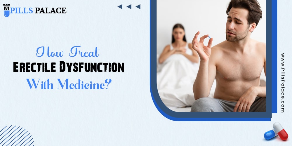How Treat Erectile Dysfunction With Medicine?