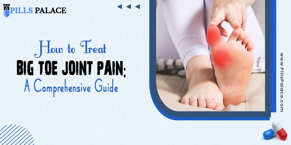 How to Treat Big Toe Joint Pain: A Comprehensive Guide