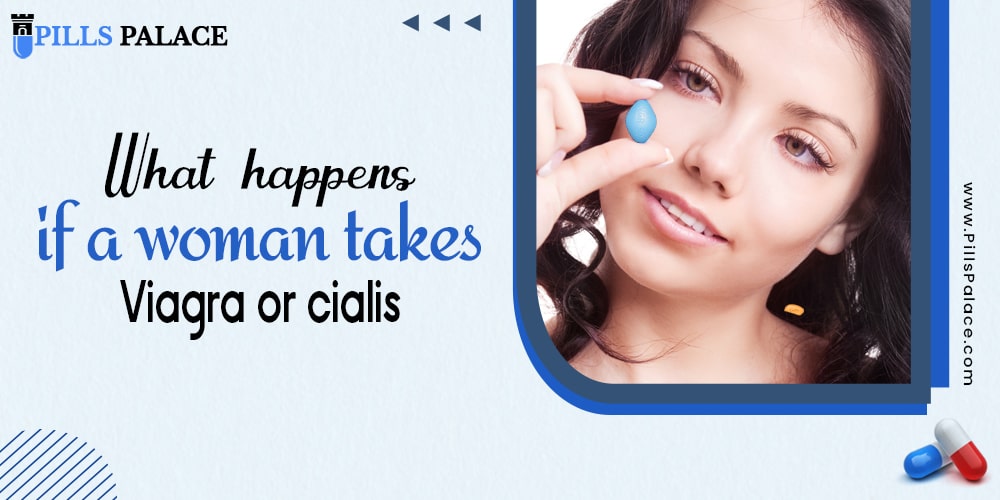 What Happens if a Woman Takes Viagra or Cialis