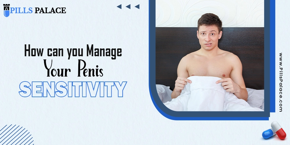 How can you Manage Your Penis Sensitivity