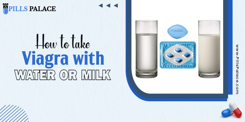 How to take Viagra with Water or Milk